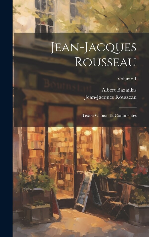 Jean-Jacques Rousseau by Albert Bazaillas, Hardcover | Indigo Chapters