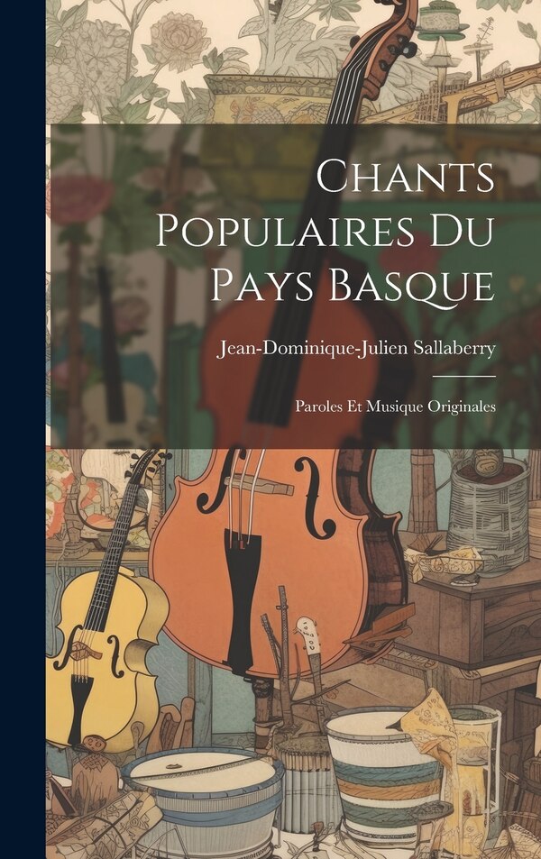 Chants Populaires Du Pays Basque by Jean-Dominique-Julien Sallaberry, Hardcover | Indigo Chapters