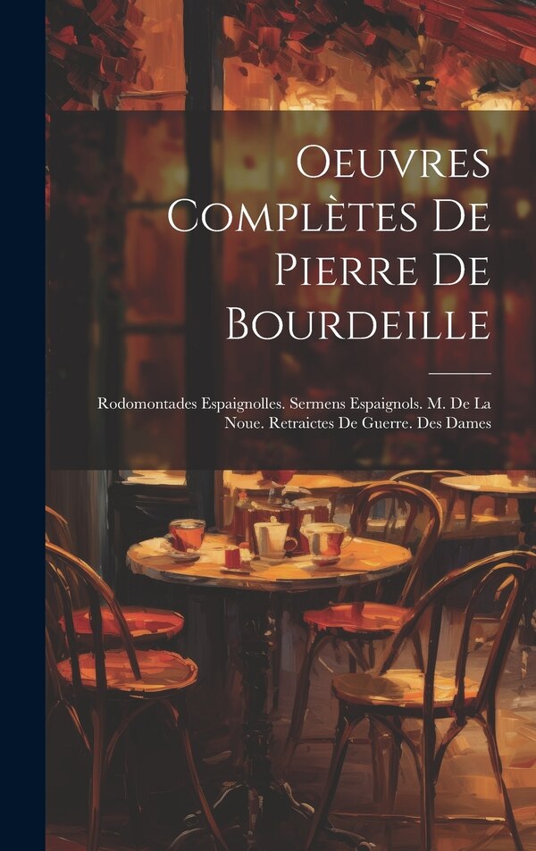 Oeuvres Complètes De Pierre De Bourdeille by Anonymous, Hardcover | Indigo Chapters