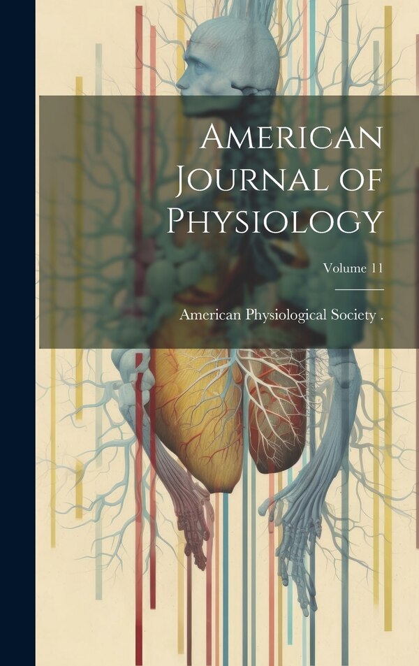 American Journal of Physiology; Volume 11 by American Physiological Society (1887-, Hardcover | Indigo Chapters