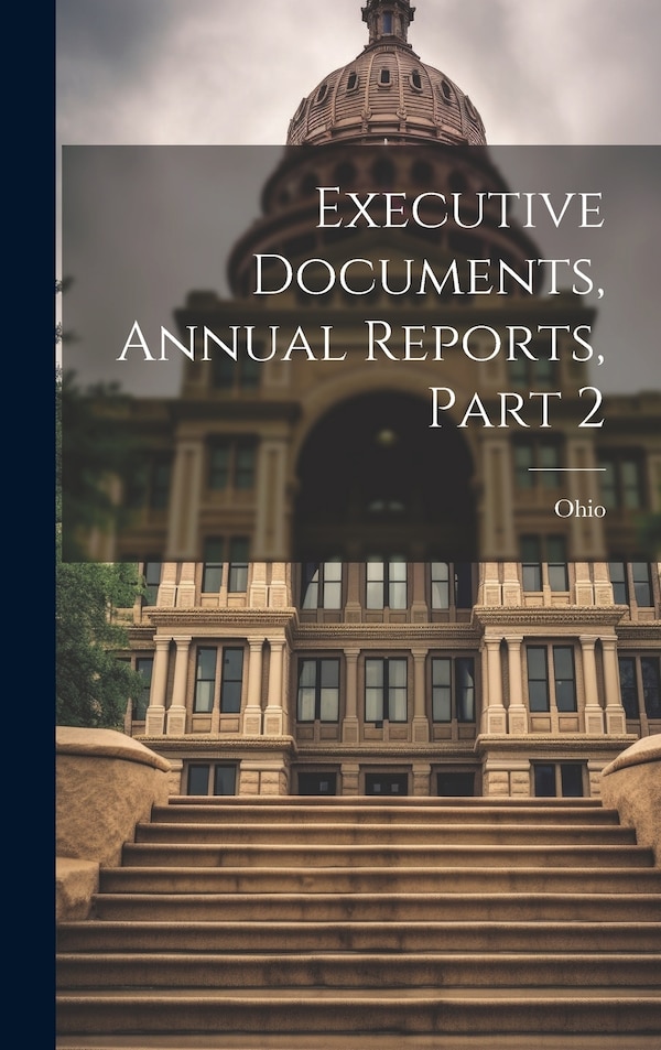 Executive Documents Annual Reports Part 2 by Ohio, Hardcover | Indigo Chapters