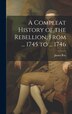 A Compleat History of the Rebellion From by James Ray, Hardcover | Indigo Chapters