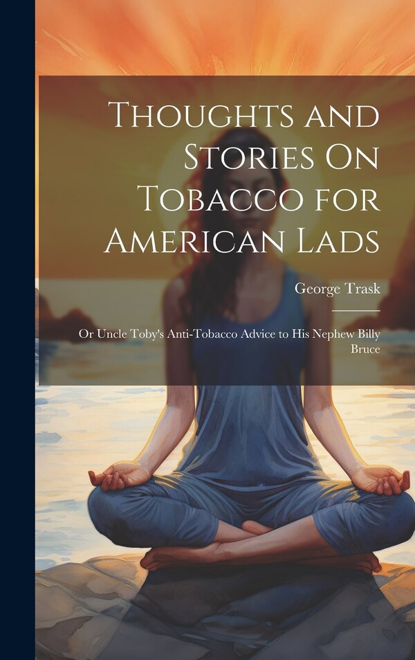 Thoughts and Stories On Tobacco for American Lads by George Trask, Hardcover | Indigo Chapters