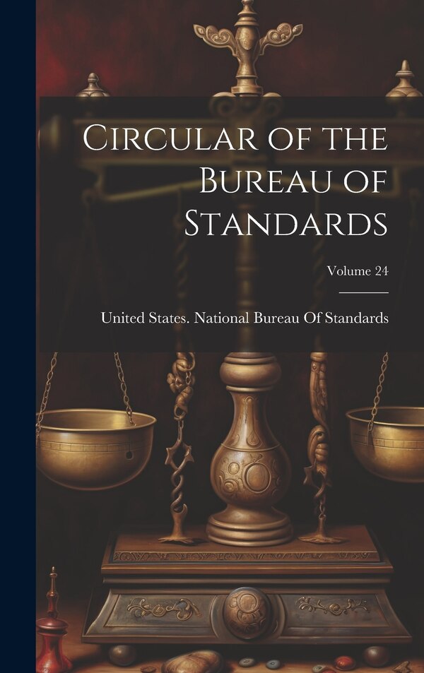 Circular of the Bureau of Standards; Volume 24 by United States National Bureau of Sta, Hardcover | Indigo Chapters