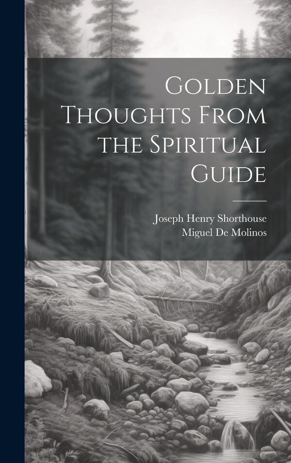 Golden Thoughts From the Spiritual Guide by Joseph Henry Shorthouse, Hardcover | Indigo Chapters