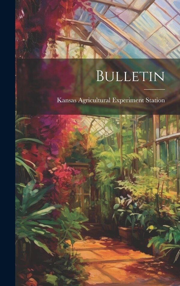 Bulletin by Kansas Agricultural Experiment Station, Hardcover | Indigo Chapters