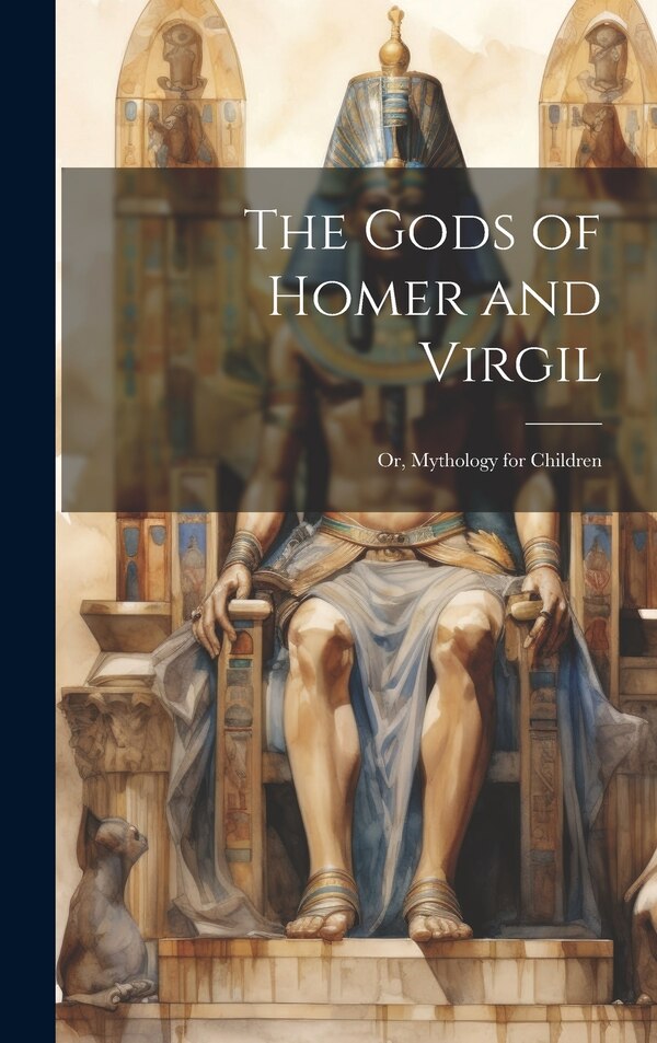 The Gods of Homer and Virgil; Or Mythology for Children by Anonymous, Hardcover | Indigo Chapters