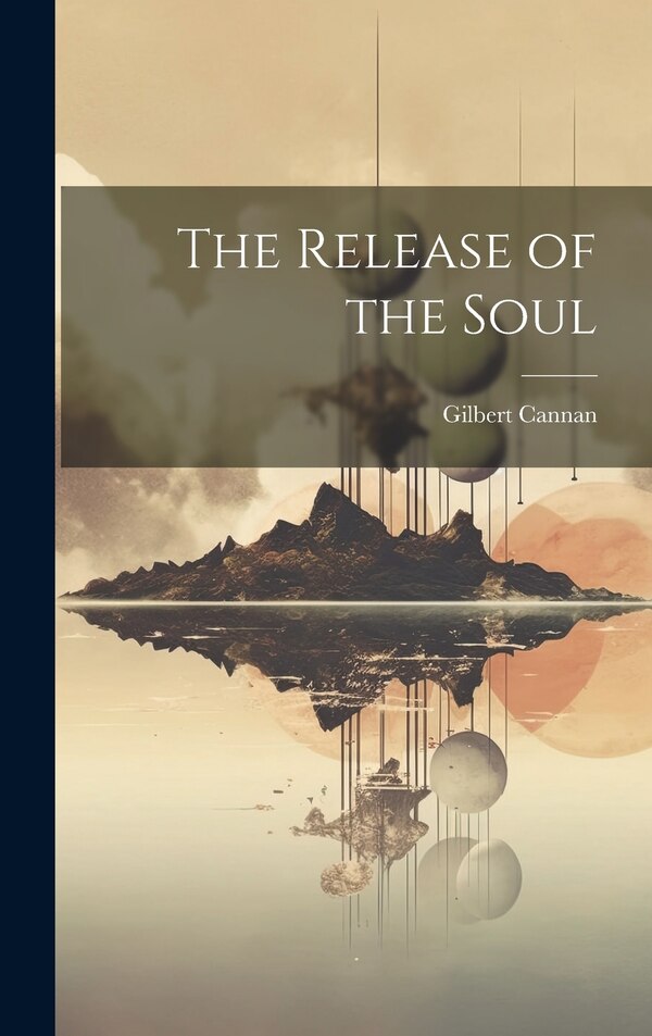 The Release of the Soul by Gilbert Cannan, Hardcover | Indigo Chapters