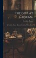 The Girl at Central by Geraldine Bonner, Hardcover | Indigo Chapters