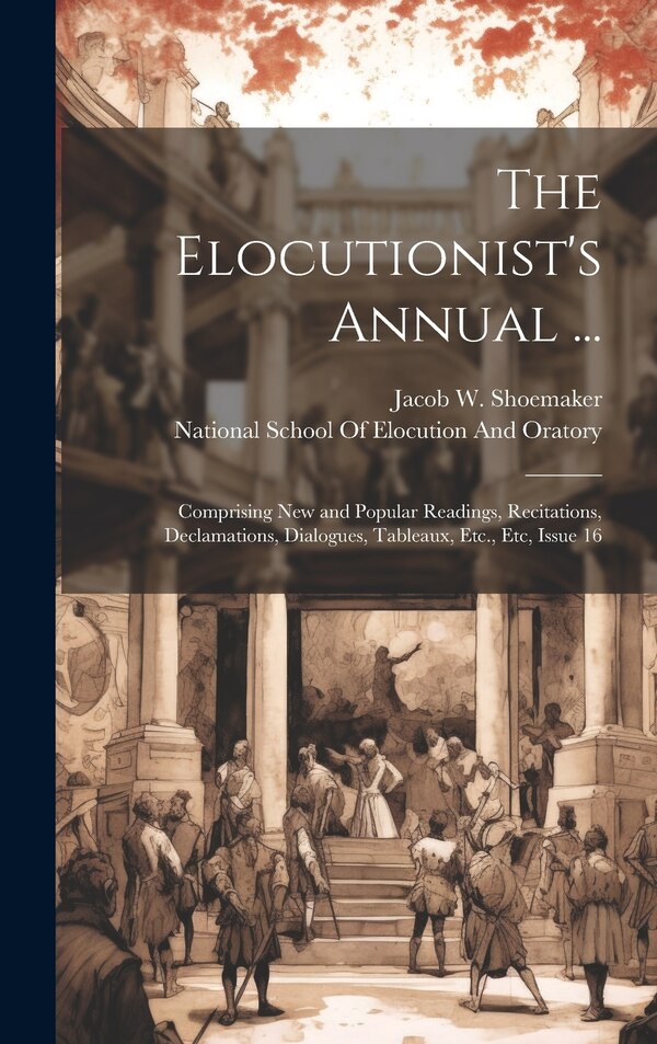 The Elocutionist's Annual . by Jacob W Shoemaker, Hardcover | Indigo Chapters
