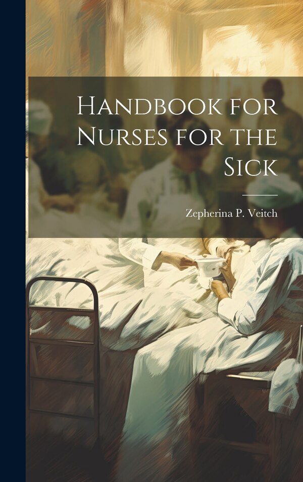 Handbook for Nurses for the Sick by Zepherina P Veitch, Hardcover | Indigo Chapters