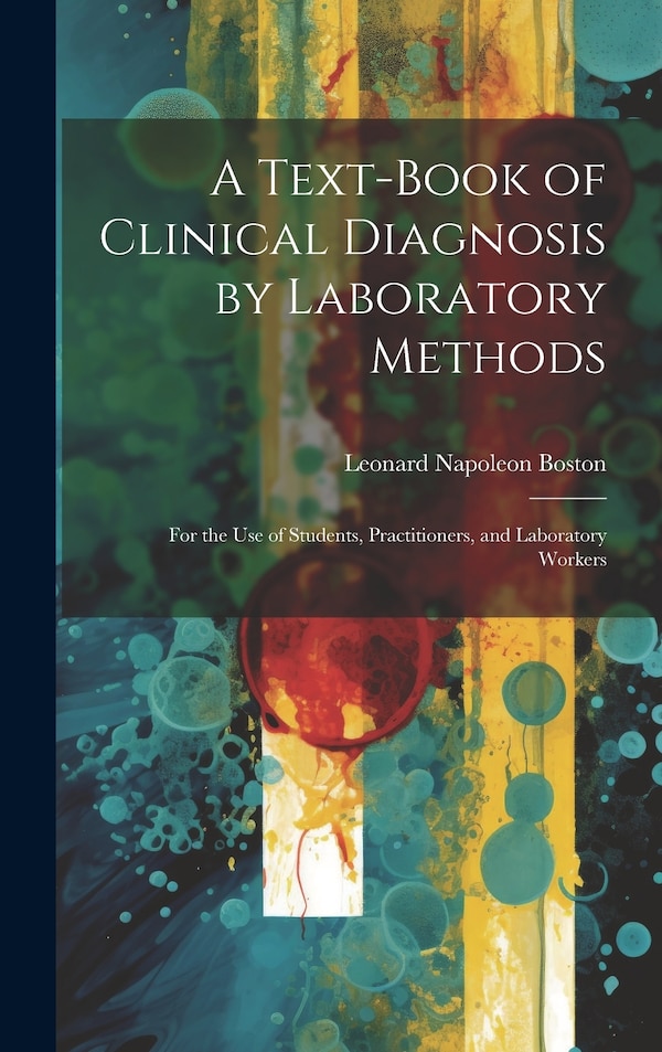 A Text-Book of Clinical Diagnosis by Laboratory Methods by Leonard Napoleon Boston, Hardcover | Indigo Chapters