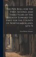 The Pipe Roll for the First Second and Third Years of the Reign of Edward the First for the County of Northumberland 1273-75 | Indigo Chapters