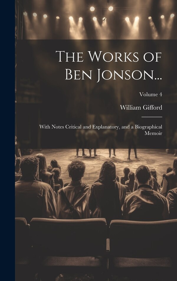 The Works of Ben Jonson. by William Gifford, Hardcover | Indigo Chapters