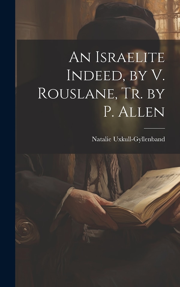 An Israelite Indeed by V. Rouslane Tr. by P. Allen by Natalie Uxkull-Gyllenband, Hardcover | Indigo Chapters