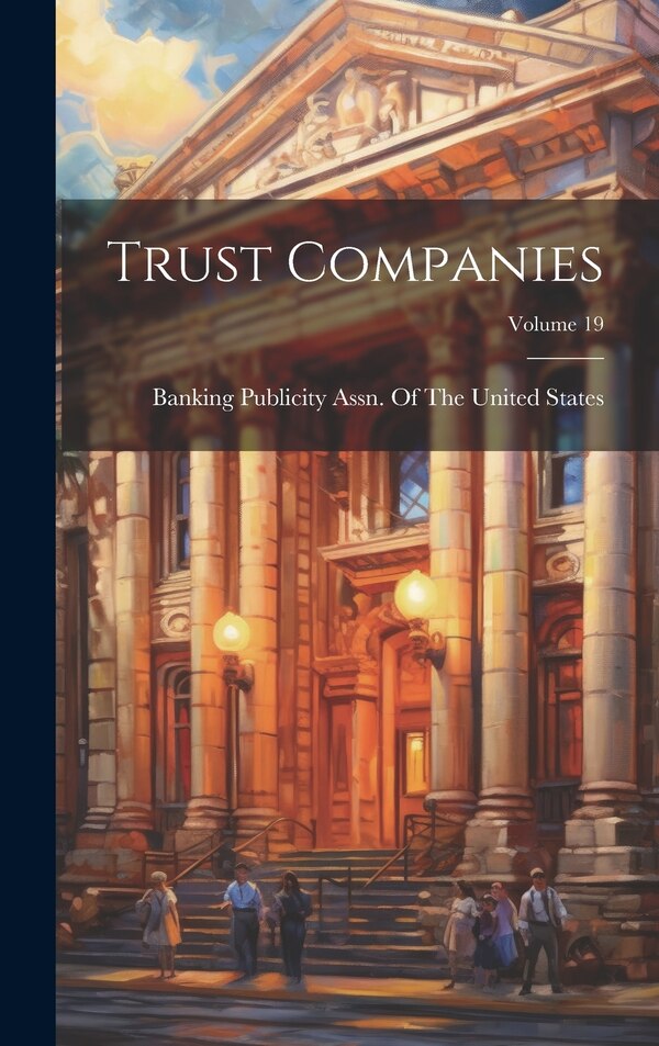 Trust Companies; Volume 19 by Banking Publicity Assn of the United, Hardcover | Indigo Chapters