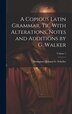 A Copious Latin Grammar Tr. With Alterations Notes and Additions by G. Walker; Volume 1 by Immanuel Johann G Scheller, Hardcover | Indigo Chapters