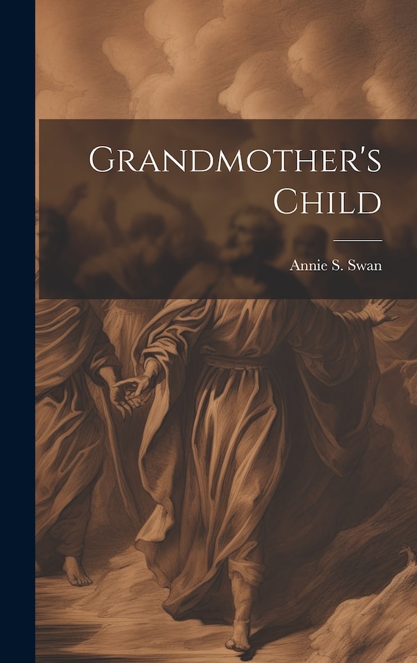 Grandmother's Child by Annie S Swan, Hardcover | Indigo Chapters