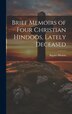 Brief Memoirs of Four Christian Hindoos Lately Deceased by Baptist Mission (Serampore), Hardcover | Indigo Chapters