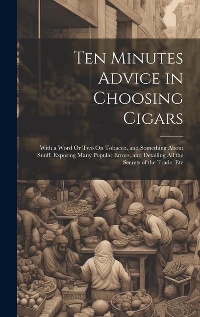 Ten Minutes Advice in Choosing Cigars by Anonymous Anonymous, Hardcover | Indigo Chapters