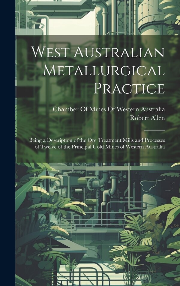 West Australian Metallurgical Practice by Robert Allen, Hardcover | Indigo Chapters