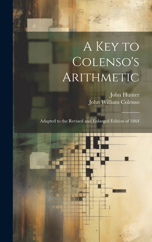 A Key to Colenso's Arithmetic by John William Colenso, Hardcover | Indigo Chapters