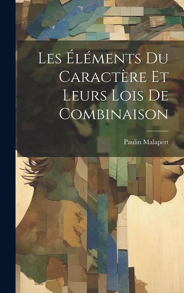 Les Éléments Du Caractère Et Leurs Lois De Combinaison by Paulin Malapert, Hardcover | Indigo Chapters
