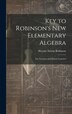 Key to Robinson's New Elementary Algebra by Horatio Nelson Robinson, Hardcover | Indigo Chapters