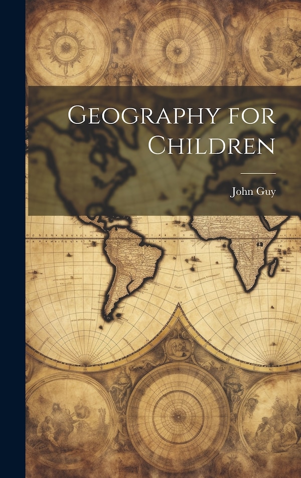 Geography for Children by John Guy, Hardcover | Indigo Chapters
