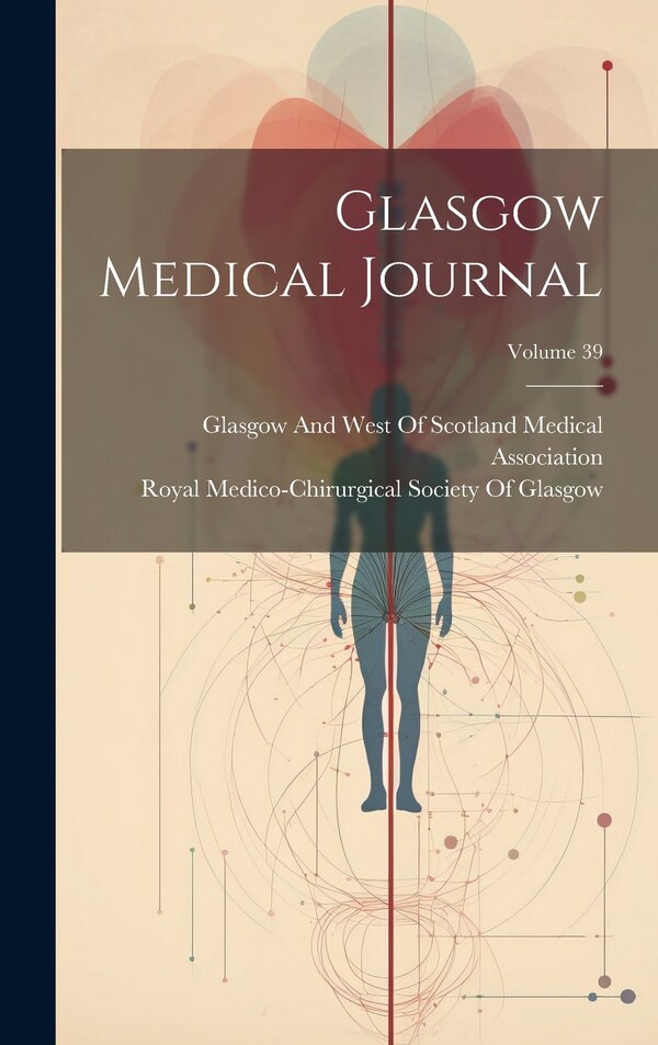 Glasgow Medical Journal; Volume 39 by Glasgow and West of Scotland Medical, Hardcover | Indigo Chapters