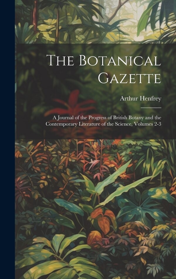 The Botanical Gazette by Arthur Henfrey, Hardcover | Indigo Chapters