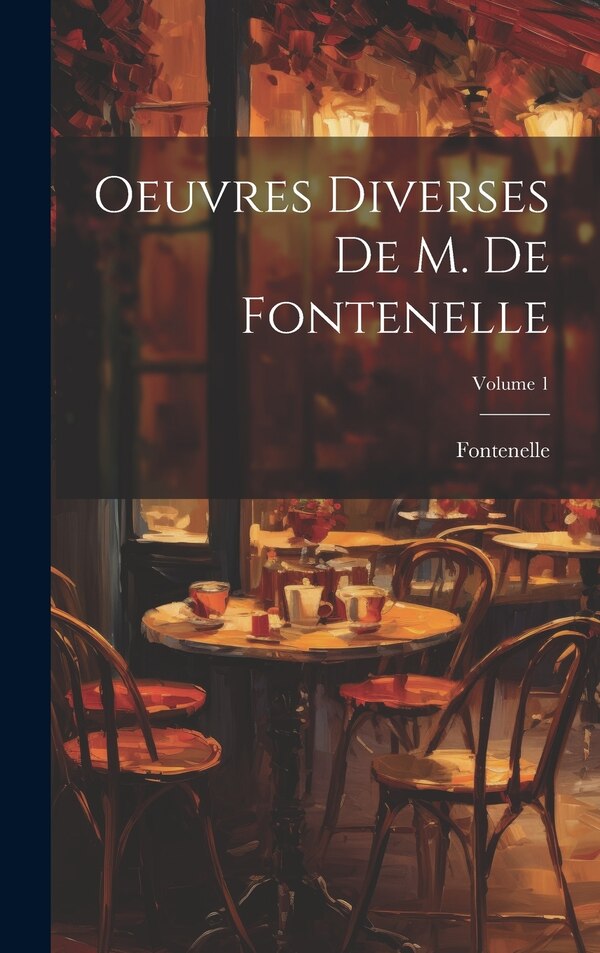 Oeuvres Diverses De M. De Fontenelle; Volume 1, Hardcover | Indigo Chapters