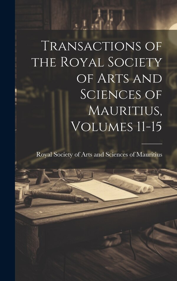 Transactions of the Royal Society of Arts and Sciences of Mauritius Volumes 11-15, Hardcover | Indigo Chapters