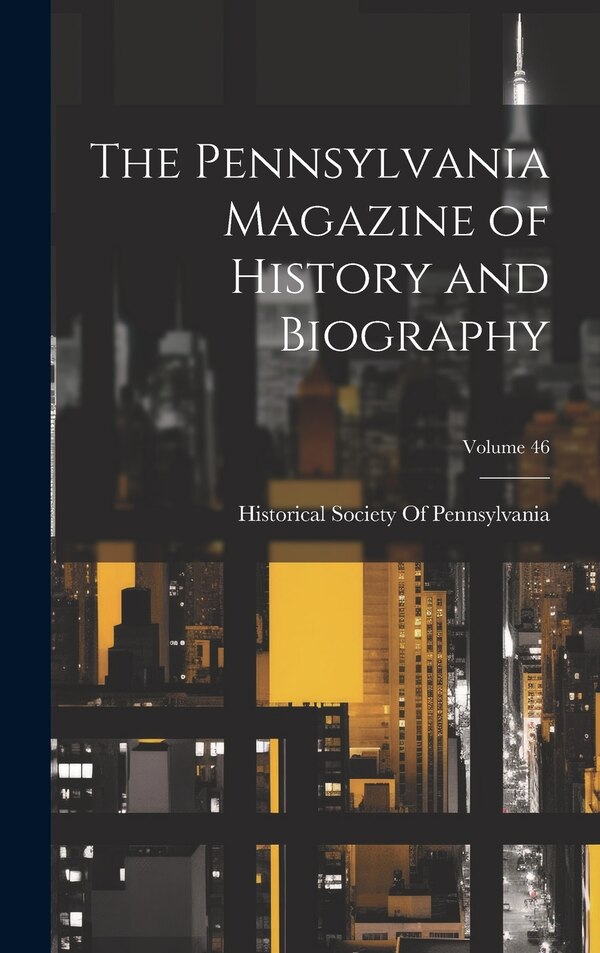 The Pennsylvania Magazine of History and Biography; Volume 46 by Historical Society Of Pennsylvania, Hardcover | Indigo Chapters