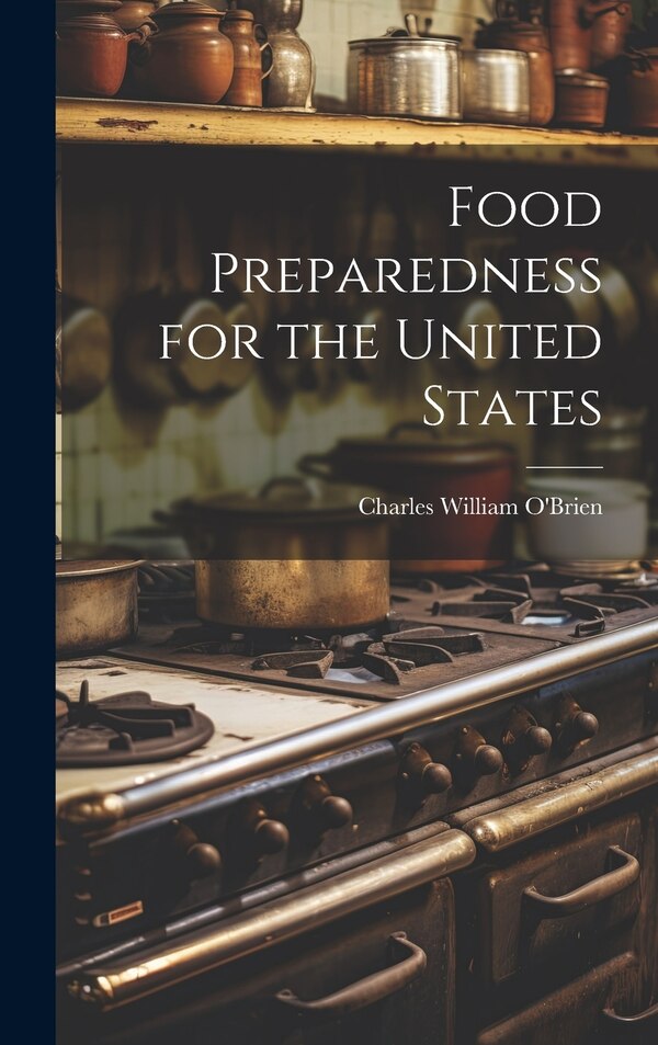 Food Preparedness for the United States by Charles William O'brien, Hardcover | Indigo Chapters