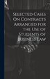 Selected Cases On Contracts Arranged for the Use of Students of Business Law by Anonymous, Hardcover | Indigo Chapters