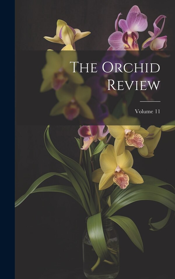 The Orchid Review; Volume 11 by Anonymous, Hardcover | Indigo Chapters