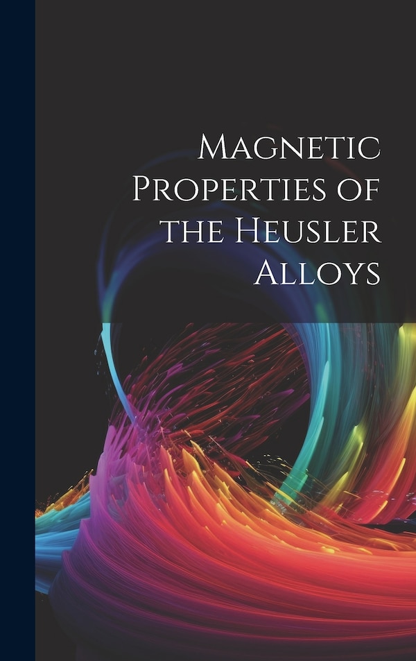 Magnetic Properties of the Heusler Alloys by Anonymous, Hardcover | Indigo Chapters