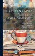 Golden Leaves From the American Poets by John W S Hows, Hardcover | Indigo Chapters