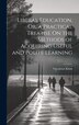 Liberal Education Or a Practical Treatise On the Methods of Acquiring Useful and Polite Learning by Vicesimus Knox, Hardcover | Indigo Chapters