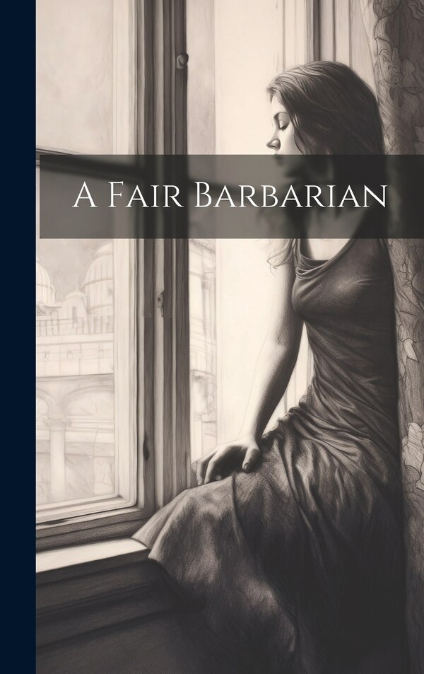 A Fair Barbarian by Anonymous, Hardcover | Indigo Chapters
