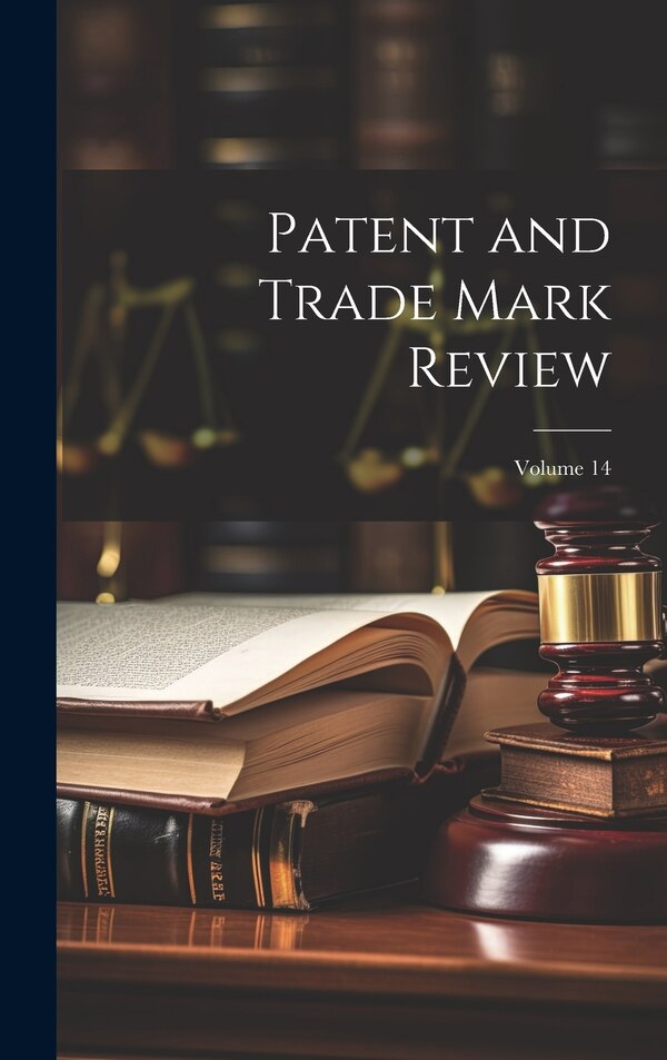 Patent and Trade Mark Review; Volume 14 by Anonymous, Hardcover | Indigo Chapters