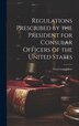 Regulations Prescribed by the President for Consular Officers of the United States by Anonymous, Hardcover | Indigo Chapters