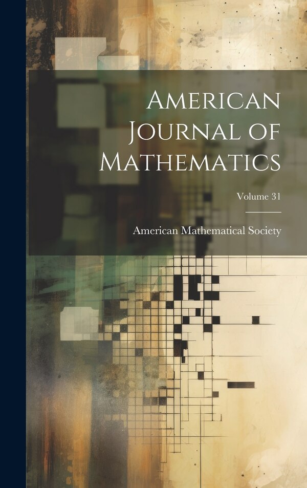 American Journal of Mathematics; Volume 31 by American Mathematical Society, Hardcover | Indigo Chapters