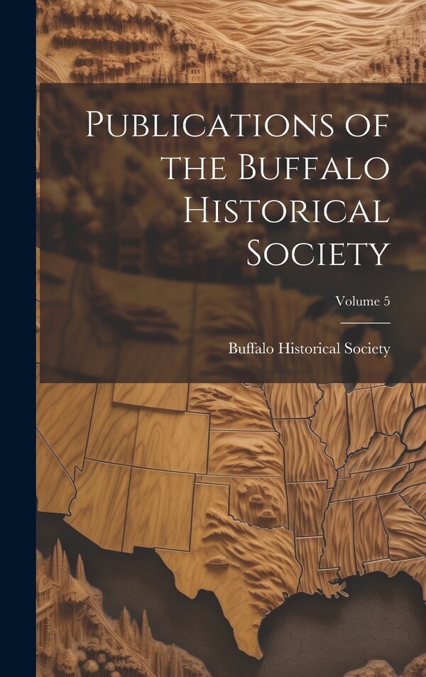Publications of the Buffalo Historical Society; Volume 5 by Buffalo Historical Society (Buffalo, Hardcover | Indigo Chapters