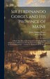 Sir Ferdinando Gorges and His Province of Maine by James Phinney Baxter, Hardcover | Indigo Chapters
