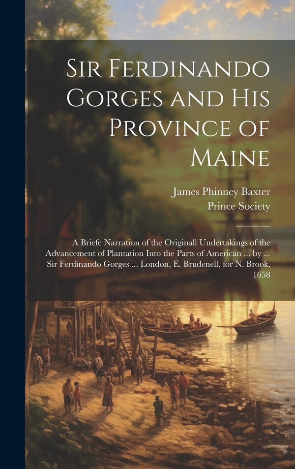 Sir Ferdinando Gorges and His Province of Maine by James Phinney Baxter, Hardcover | Indigo Chapters