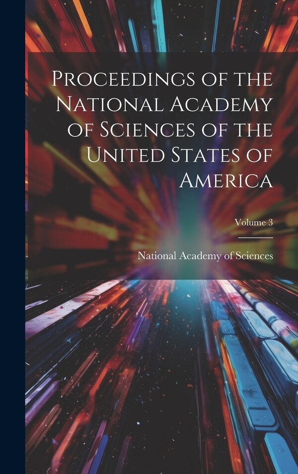Proceedings of the National Academy of Sciences of the United States of America; Volume 3 by National Academy of Sciences (U S ), Hardcover