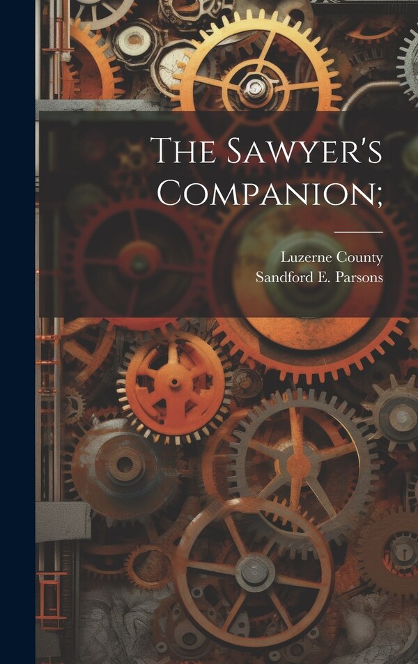 The Sawyer's Companion; by Sandford E Parsons, Hardcover | Indigo Chapters