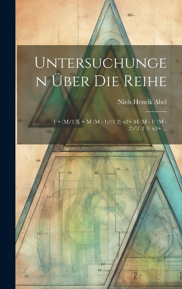 Untersuchungen Über Die Reihe by Niels Henrik Abel, Hardcover | Indigo Chapters